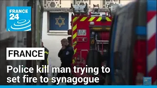 French police fatally shoot armed man suspected of trying to set fire to Rouen synagogue
