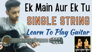 Ek Main Aur Ek Tu On Single String | Full Song | Tutorial