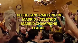 CELTIC FANS PARTYING IN MADRID / CELTIC VS ATLETICO MADRID CHAMPIONS LEAGUE