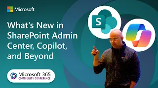 What's New in SharePoint Admin Center, Copilot, and Beyond| Microsoft 365 Community Conference
