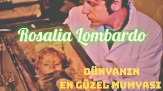 DÜNYANIN EN GÜZEL MUMYASİ ( ROSALİA LOMBARDO)