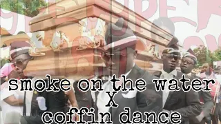 Coffin dance X Smoke on the water ( remix )