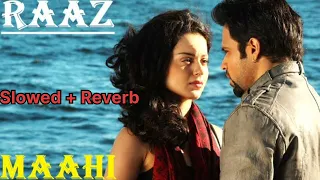 Maahi Slowed and Reverb | Raaz The Mystery Continues | Toshi Shabri | Mohit Suri