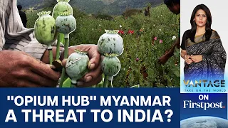 Myanmar Now Global Opium Hub: India Wary of Refugee Influx | Vantage with Palki Sharma