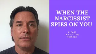 WHEN THE NARCISSIST SPIES ON YOU (BE STRONG)