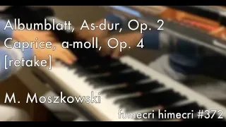 Moritz Moszkowski, Albumblatt, Op. 2, Caprice, Op. 4 [retake]