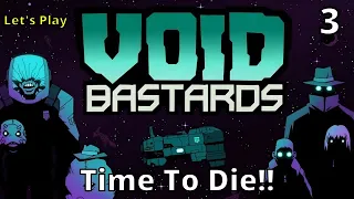 Void Bastards | Episode 3 | Time To Die!!