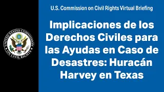 Implicaciones de los Derechos Civiles para las Ayudas en Caso de Desastres: Huracán Harvey en Texas