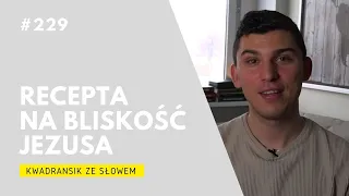 Kwadransik ze Słowem #229 - Recepta na bliskość Jezusa