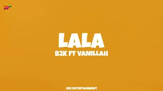 B2K Ft. Vanillah - Lala (Official Lyrics Video)
