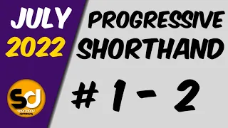 # 1 - 2 | 105 wpm | Progressive Shorthand | July 2022