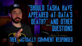 "Should Tasha Have Appeared at Data's Death?" and Other Questions | Trek, Actually Comment Responses