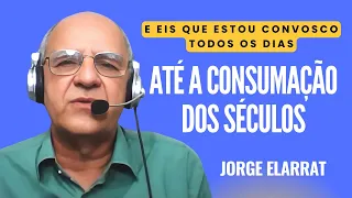 Eis que eu estou convosco todos os dias, até a consumação dos séculos - Jorge Elarrat