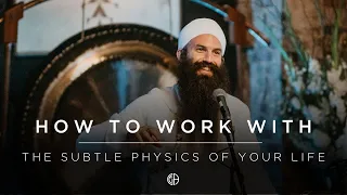 How To Work With The Subtle Physics Of Your Life