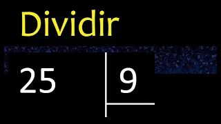 Dividir 25 entre 9 , division inexacta con resultado decimal  . Como se dividen 2 numeros