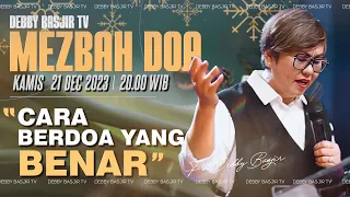 MEZBAH DOA CARA BERDOA YANG BENAR" - 21 DESEMBER 2023 - pk 20.00WIB - PS. DEBBY BASJIR