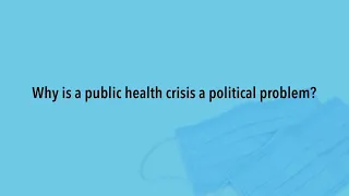 Fighting the First Wave: Why is a public health crisis a political problem?