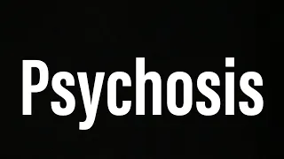 What is Psychosis like? (unedited)