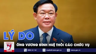 Lý do ông Vương Đình Huệ thôi các chức vụ - VNews