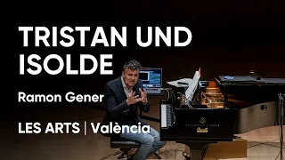 Tristan und Isolde, de Richard Wagner | Conferencia Ramon Gener en Les Arts, València