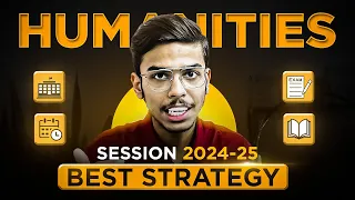 Best Strategy for Humanities Session 2024-25 | Class 11 and 12 Humanities/Arts Stream Guide