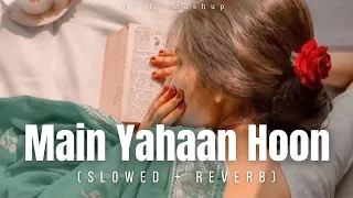 Main Yahaan Hoon   (Slowed + Reverb) || Udit Narayan || Hello Mashup