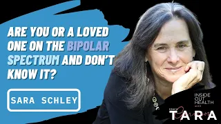 SARA SCHLEY: Are You or a Loved One on the Bipolar Spectrum and Don’t Know It?