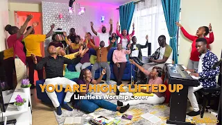 You Are High & Lifted Up- Limitless Worship Cover