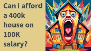 Can I afford a 400k house on 100K salary?