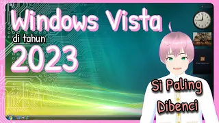 Review Windows Vista di tahun 2023 - Versi Windows Paling di Benci di Zamannya [vTuber Indonesia]