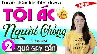 [Tập 2] Tội Ác Người Chồng - Tiểu thuyết hiện thực việt nam 2024 | Nghe Truyện Ngủ Ngon