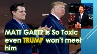 Jimmy Kimmel: Matt Gaetz is So Toxic even Trump won't meet with him