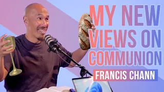 My New Communion Views 🍷 🍞   Francis Chan Explains The Eucharist