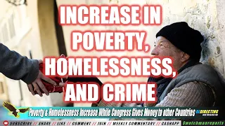Poverty, Homelessness & Crimes Increases in the U.S. But Congress Sends Billions to other Countries