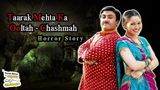 Taarak mehta ka ooltha chashmah |true horror story in hindi | khooni monday story..