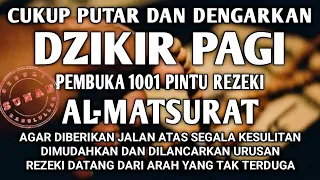 CUKUP PUTAR DENGARKAN DZIKIR PAGI PEMBUKA REZEKI AL-MATSURAT REZEKI LANCAR URUSAN MUDAH BEBAS HUTANG