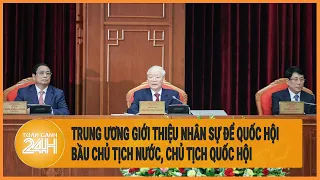 Trung ương giới thiệu nhân sự để Quốc hội bầu Chủ tịch nước, Chủ tịch Quốc hội