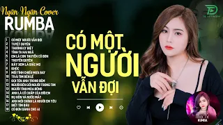 THƯƠNG LY BIỆT, CÓ MỘT NGƯỜI VẪN ĐỢI - ALBUM RUMBA XUẤT SẮC NHẤT 2024 - NGÂN NGÂN COVER CỰC HÓT