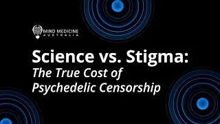 Science vs. Stigma: Mind Medicine Australia Reveals the True Cost of Psychedelic Censorship