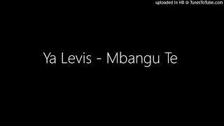 Ya Levis - Mbangu Te