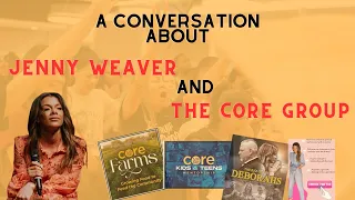 A Conversation About Jenny Weaver's Core Group