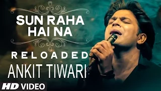 Sun Raha Hai Na Tu - Reloaded by  Ankit Tiwari | T-Series