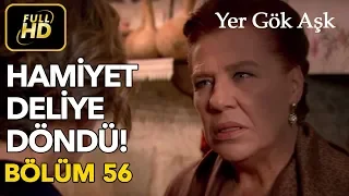 Yer Gök Aşk 56. Bölüm / Full HD (Tek Parça) - Hamiyet Deliye Döndü