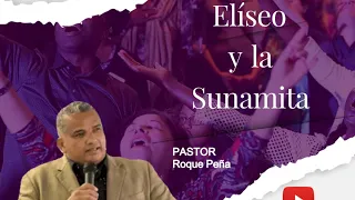 Eliseo y la Sunamita - Pastor Roque Peña