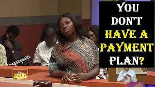 YOU DON'T HAVE A PAYMENT PLAN? || Justice Court EP 152-A