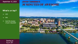 Jeffry's 30 Minutes of Awesome: Upcoming CPI, PPI, and YOUR requests !?!