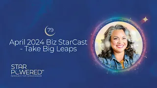 April 2024 Biz StarCast - Take Big Leaps - Ep. 79 of the Star Powered™ Podcast