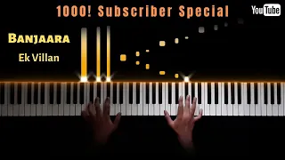 Ek Villan - Banjaara || EPIC Piano Cover || 1000! Subscriber Special ||