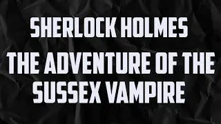 Sherlock Holmes The Adventure of the Sussex Vampire | Full Black Screen Audiobook