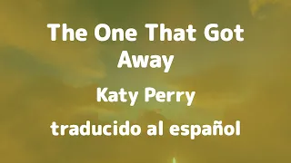 The One That Got Away | Katy Perry traducido al español
